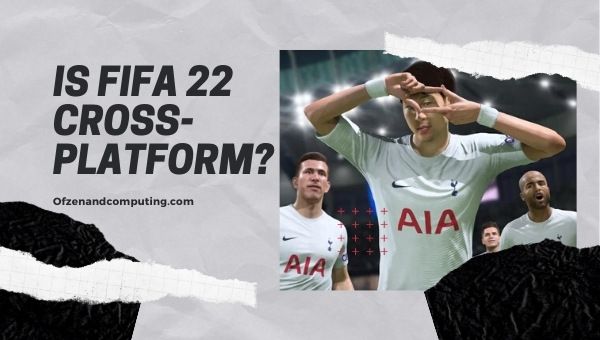 Is FIFA 22 platformonafhankelijk in 2023?