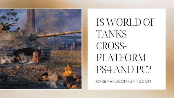 Is World of Tanks cross-platform PS4 en pc? 2022
