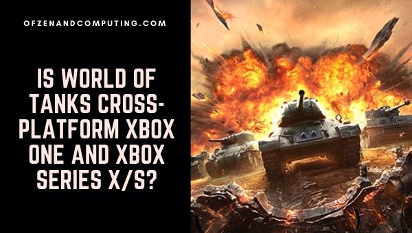 Onko World of Tanks cross-platform Xbox One ja Xbox Series X/S? 2022
