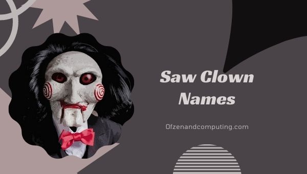 Ideen für Saw-Clown-Namen (2022)