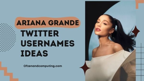 Idee per i nomi utente di Twitter di Ariana Grande (2022)