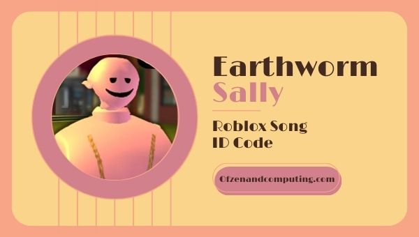 Earthworm Sally Roblox ID Kod ([cy]) Lagu Tema / Muzik