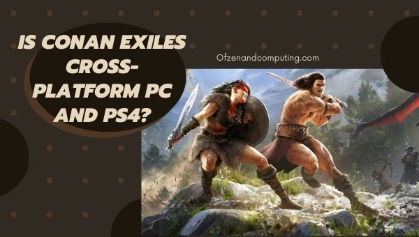 O Conan Exiles é multiplataforma para PC e PS4/PS5?