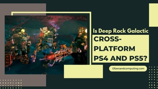 Onko Deep Rock Galactic Cross-Platform PS4 ja PS5?