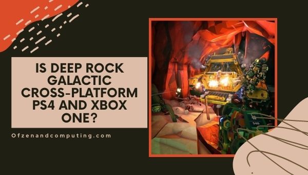 Onko Deep Rock Galactic cross-platform PS4 ja Xbox One?