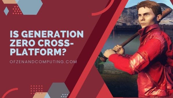 Onko Generation Zero Cross-Platform vuonna 2023?