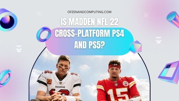 O Madden NFL 22 é multiplataforma PS4 e PS5?