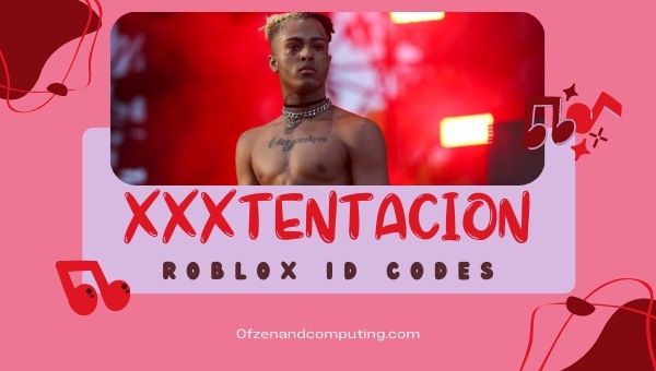 Kody identyfikacyjne XXXTentacion Roblox (2022): Identyfikatory utworów/muzyki