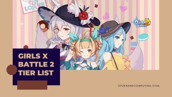 Girls X Battle 2 Tier List (2022) pour PvP, PvE