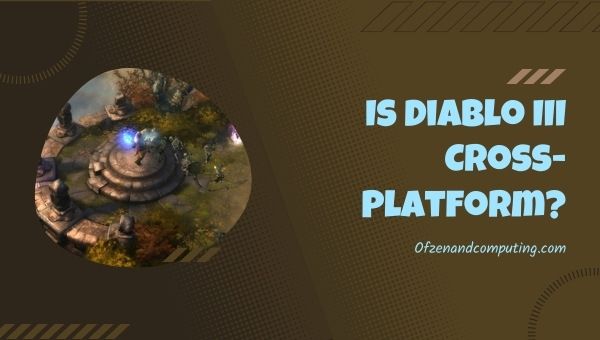 Diablo 3, 2023'te Platformlar Arası mı?
