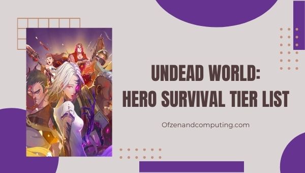 Lista de niveles de supervivencia de héroes del mundo no muerto (2022) Mejores héroes