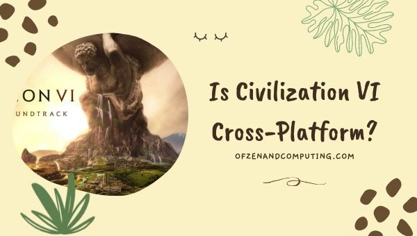 O Civilization VI é multiplataforma em [cy]? [PC,PS4,Xbox]