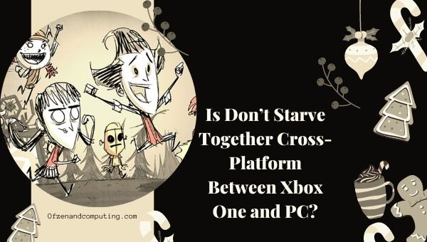 Don't Starve Together é uma plataforma cruzada entre o Xbox One e o PC?