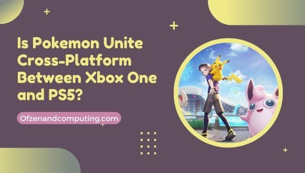 Onko Pokemon Unite Cross-Platform Xbox Onen ja PS5:n välillä?