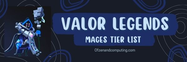 Valor Legends Mages -tasoluettelo (2024)