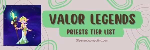 Valor Legends Priests Tier List (2024)