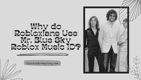Why do Robloxians Use Mr. Blue Sky Roblox Music ID?