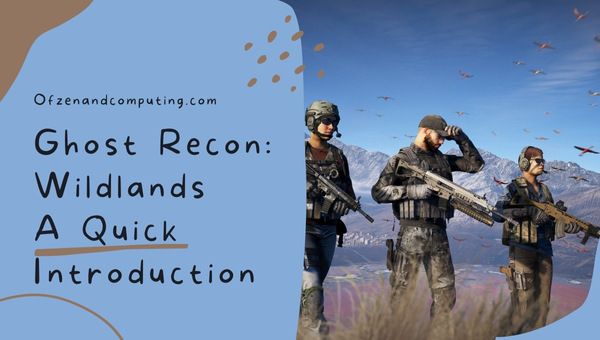 Tom Clancy's Ghost Recon Wildlands - A Quick Introduction