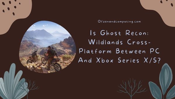 Ghost Recon: Wildlands PC ve Xbox Series X/S Arasında Platformlar Arası mı?