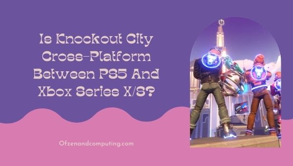 Is Knockout City Cross-Platform Between PS5 and Xbox Series X/S?