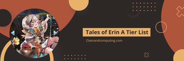 Tales of Erin A Tier List (2024)