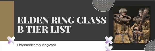 Elden Ring Class B Tier List (2023)