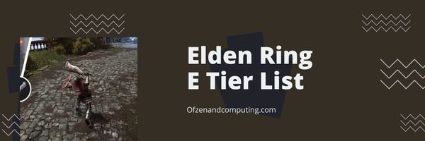 قائمة المستوى E لسلاح Elden Ring (2024)