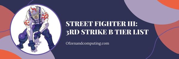 Street Fighter III 3rd Strike B Seviye Listesi (2022)