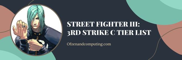 Street Fighter III 3rd Strike C-Stufenliste (2022)