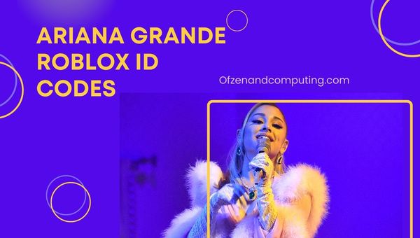 رموز معرف Ariana Grande Roblox (2022) معرّفات الأغاني / الموسيقى