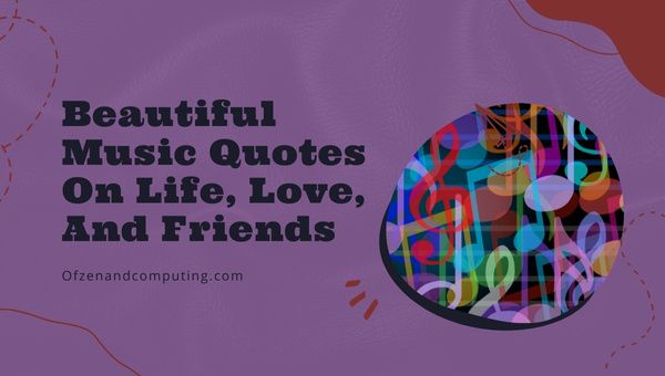 Beautiful Music Quotes On Life, Love, And Friends