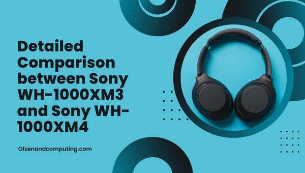Sony WH-1000XM3 ve Sony WH-1000XM4 arasında Ayrıntılı Karşılaştırma