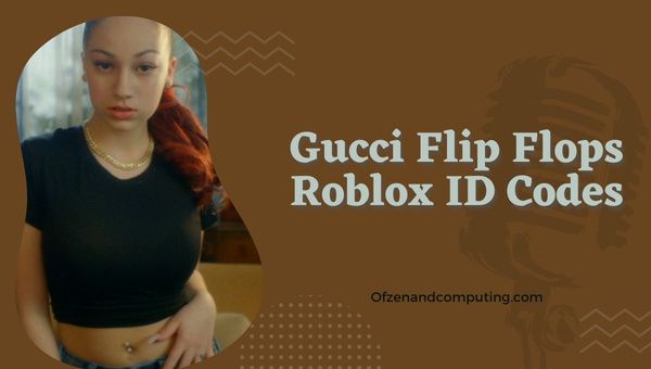 Идентификационные коды Gucci Flip Flops Roblox (2022) Идентификаторы песен Bhad Bhabie