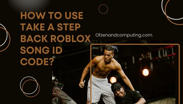 Take a Step Back Roblox Şarkı ID Kodu Nasıl Kullanılır?