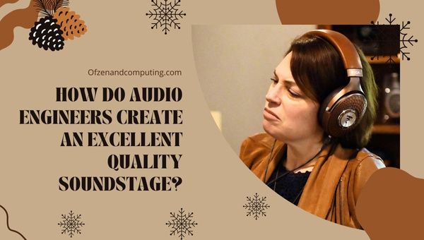 Hoe creëren audio-ingenieurs een geluidsbeeld van uitstekende kwaliteit