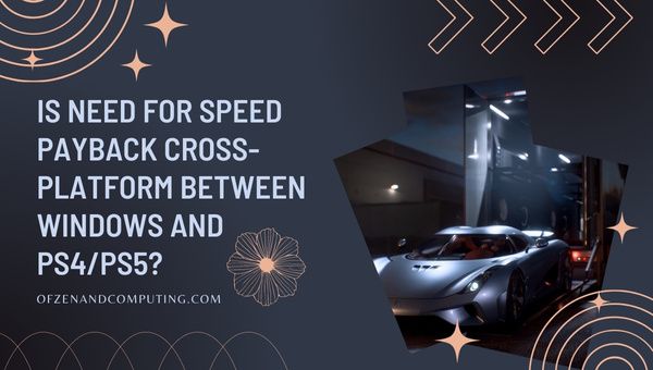 Adakah Need For Speed Payback Cross-Platform Antara PC dan PS4/PS5?