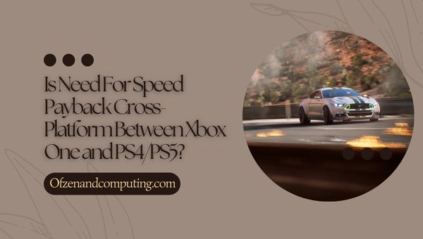 Onko Need For Speed Payback cross-platform Xbox One:n ja PS4/PS5:n välillä?