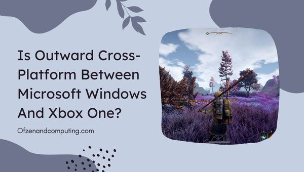 Является ли Outward кроссплатформенным между ПК и Xbox One?