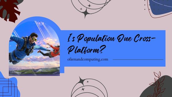 Is Population One Cross-Platform in 2023? [Steam, Oculus]