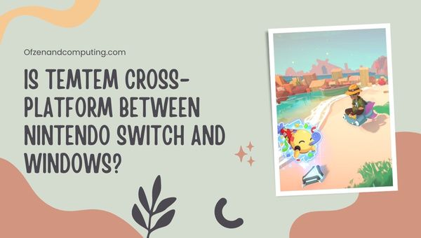 Adakah Temtem Cross-Platform Antara Nintendo Switch dan PC?