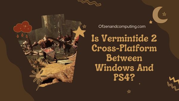 O Warhammer Vermintide 2 é multiplataforma entre PC e PS4/PS5?