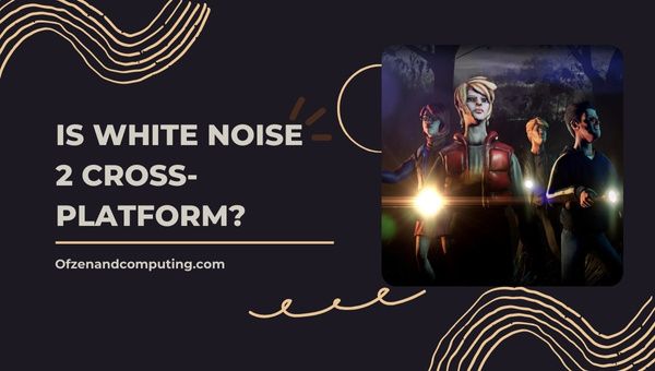 White Noise 2 sarà multipiattaforma nel 2023?