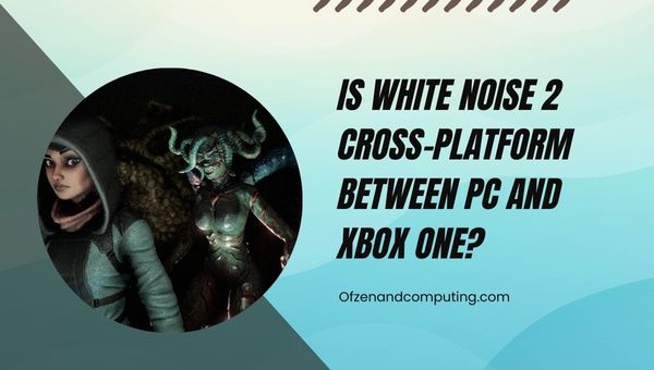 O White Noise 2 é uma plataforma cruzada entre PC e Xbox One?
