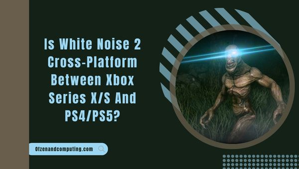 Является ли White Noise 2 кроссплатформенным между Xbox Series X/S и PS4/PS5?