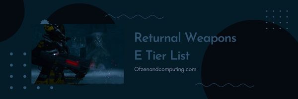 Returnal Weapons E Tier List (2023)