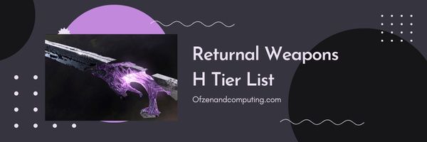 Returnal Weapons H Tier List (2023)