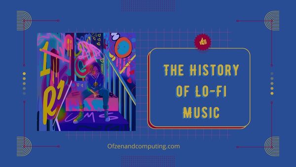 L'histoire de la musique Lo-Fi