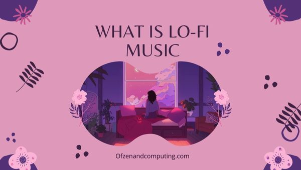 What Is Lo-Fi Music