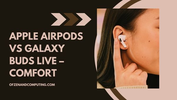 Apple AirPods versus Galaxy Buds Live - Comfort