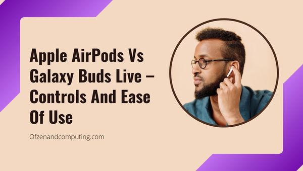 Apple AirPods versus Galaxy Buds Live - Bediening en gebruiksgemak